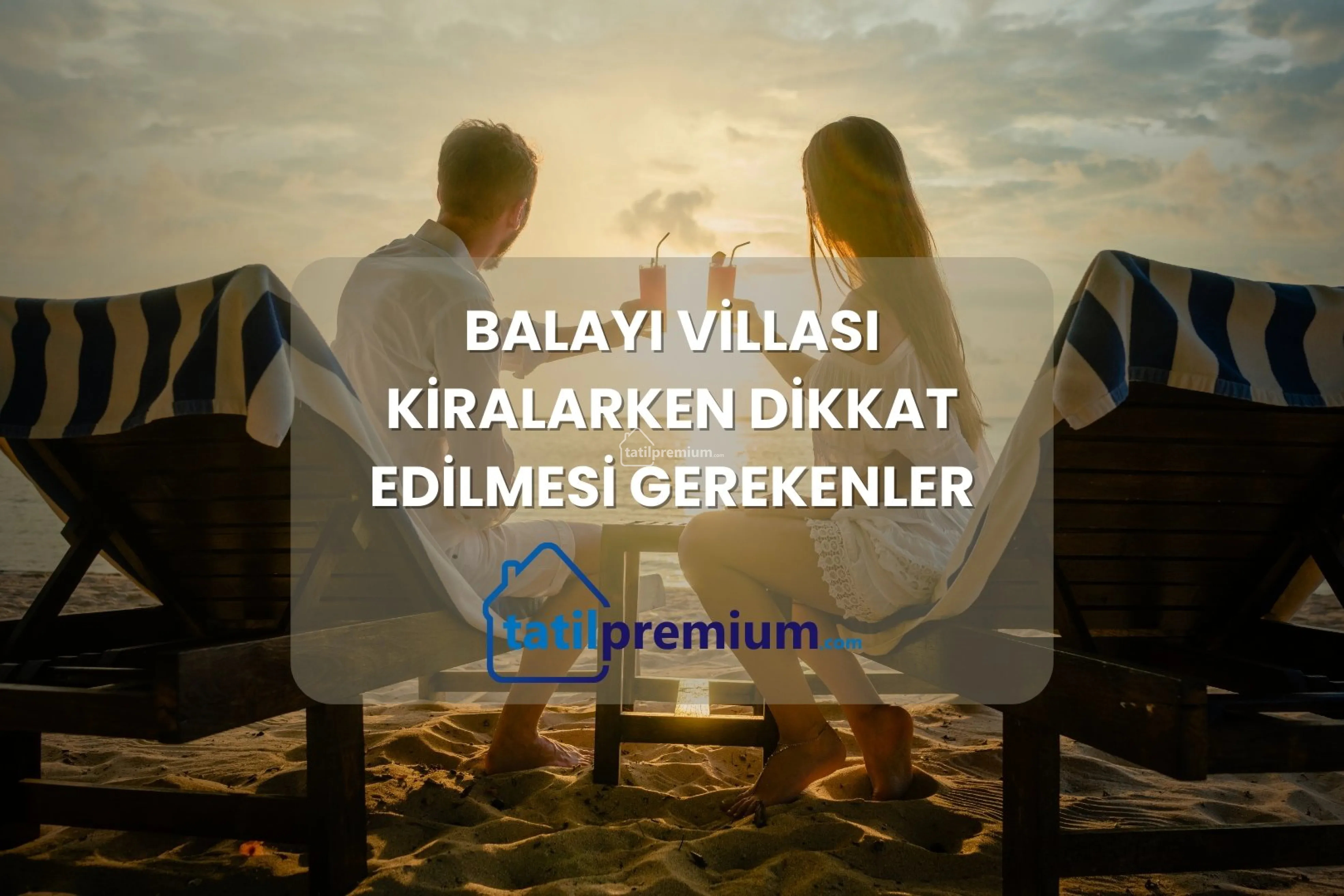 Balayı Villası Kiralarken Dikkat Edilmesi Gerekenler